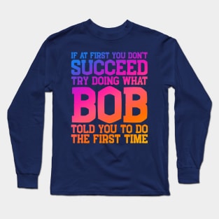 Funny Bob Name Father's Day Nickname Long Sleeve T-Shirt